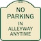 Signmission No Parking in Alleyway Anytime Heavy-Gauge Aluminum Architectural Sign, 18" x 18", TG-1818-23725 A-DES-TG-1818-23725 - alternate 1